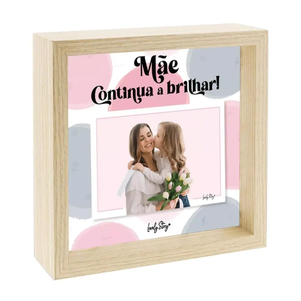 Moldura de Madeira "Mãe Continua a Brilhar!" - Lovely Story